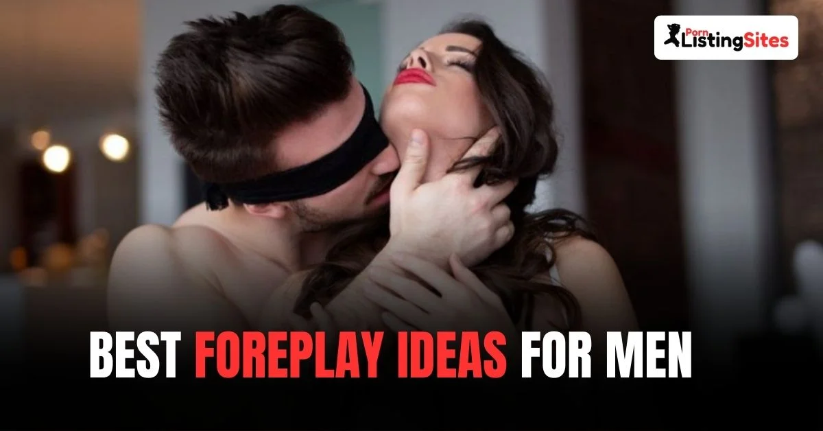 Best Foreplay Ideas for Men